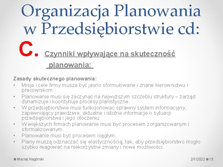 Organizacja Planowania w Przedsiębiorstwie cd: C. Czynniki wpływające na skuteczność planowania: Zasady skutecznego planowania: