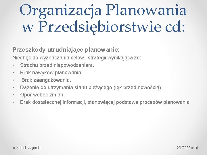 Organizacja Planowania w Przedsiębiorstwie cd: Przeszkody utrudniające planowanie: Niechęć do wyznaczania celów i strategii