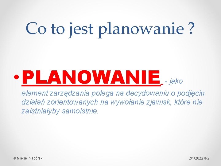 Co to jest planowanie ? • PLANOWANIE - jako element zarządzania polega na decydowaniu