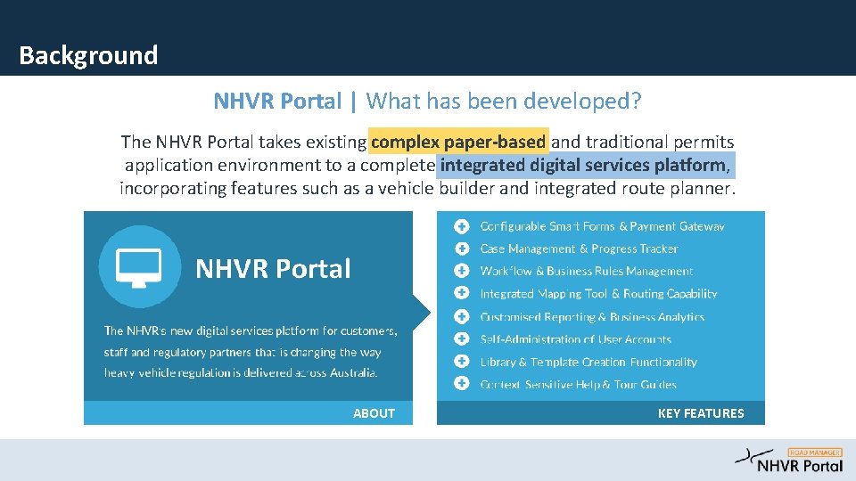 Background NHVR Portal | What has been developed? The NHVR Portal takes existing complex