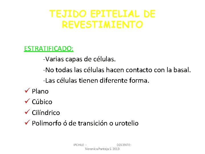 TEJIDO EPITELIAL DE REVESTIMIENTO ESTRATIFICADO: -Varias capas de células. -No todas las células hacen