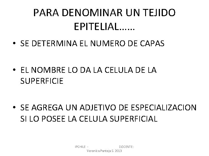 PARA DENOMINAR UN TEJIDO EPITELIAL…… • SE DETERMINA EL NUMERO DE CAPAS • EL