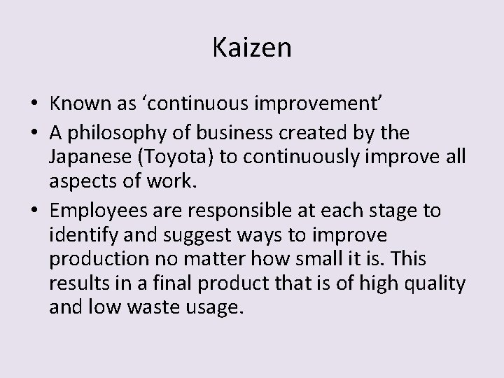 Kaizen • Known as ‘continuous improvement’ • A philosophy of business created by the