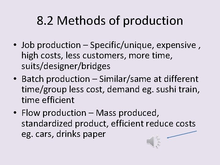 8. 2 Methods of production • Job production – Specific/unique, expensive , high costs,