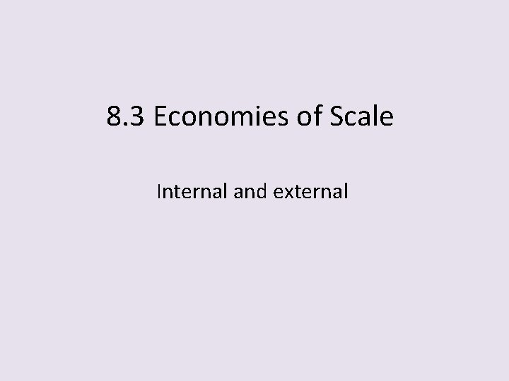 8. 3 Economies of Scale Internal and external 