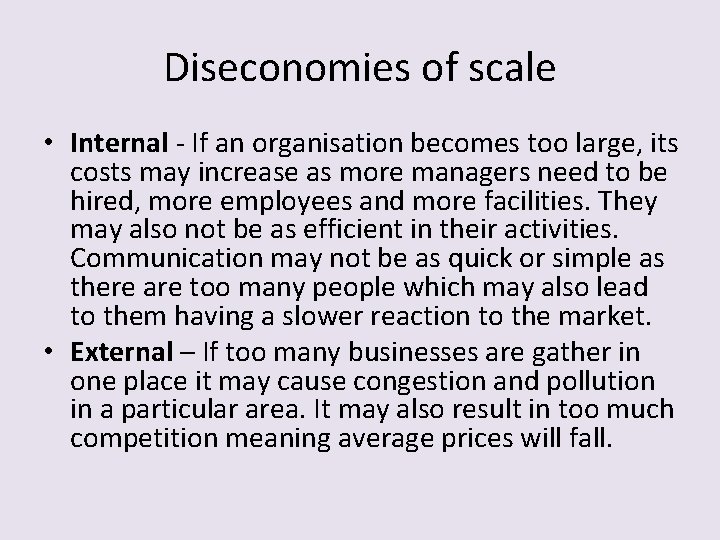 Diseconomies of scale • Internal - If an organisation becomes too large, its costs