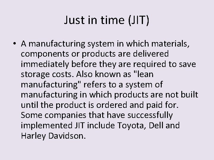 Just in time (JIT) • A manufacturing system in which materials, components or products