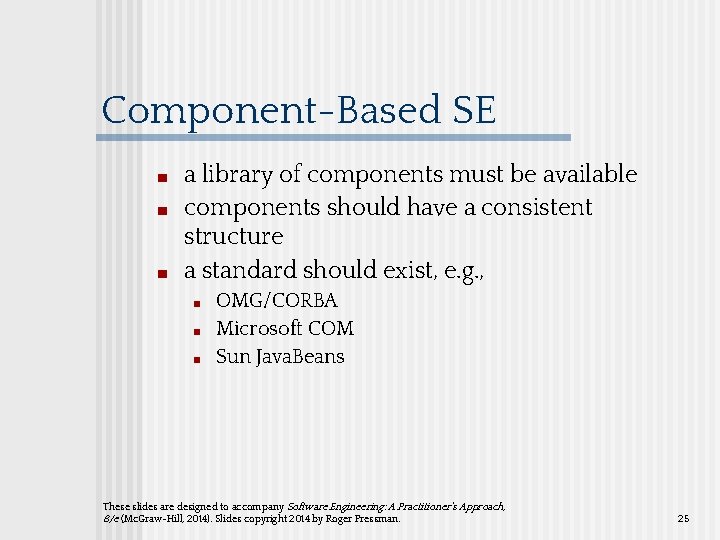 Component-Based SE ■ ■ ■ a library of components must be available components should