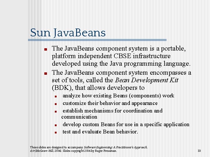 Sun Java. Beans ■ ■ The Java. Beans component system is a portable, platform