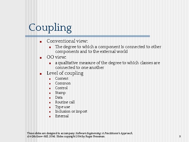 Coupling ■ Conventional view: ■ ■ OO view: ■ ■ The degree to which