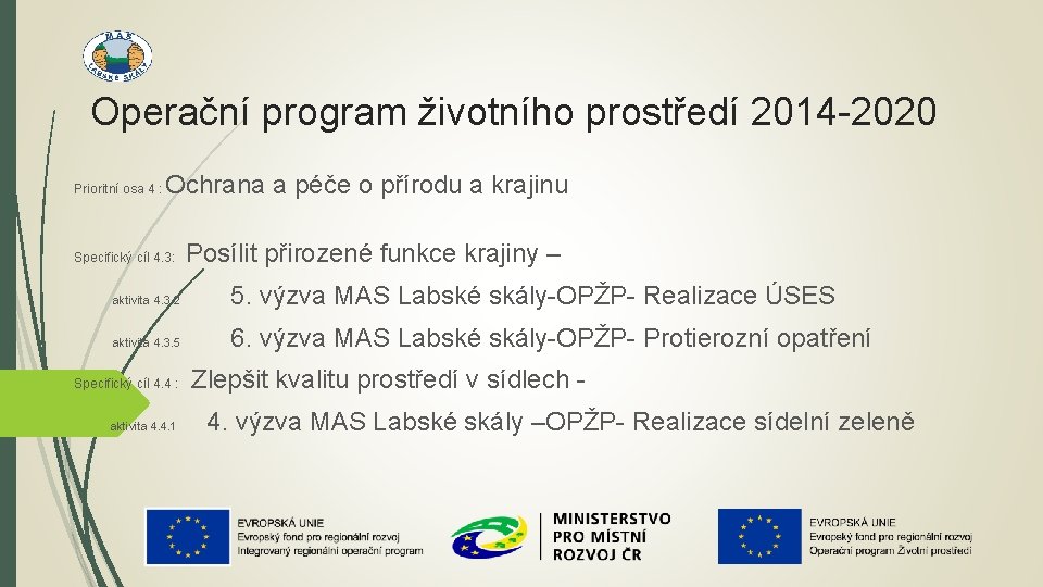 Operační program životního prostředí 2014 -2020 Prioritní osa 4 : Ochrana a péče o