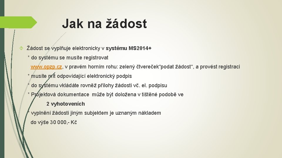 Jak na žádost Žádost se vyplňuje elektronicky v systému MS 2014+ * do systému