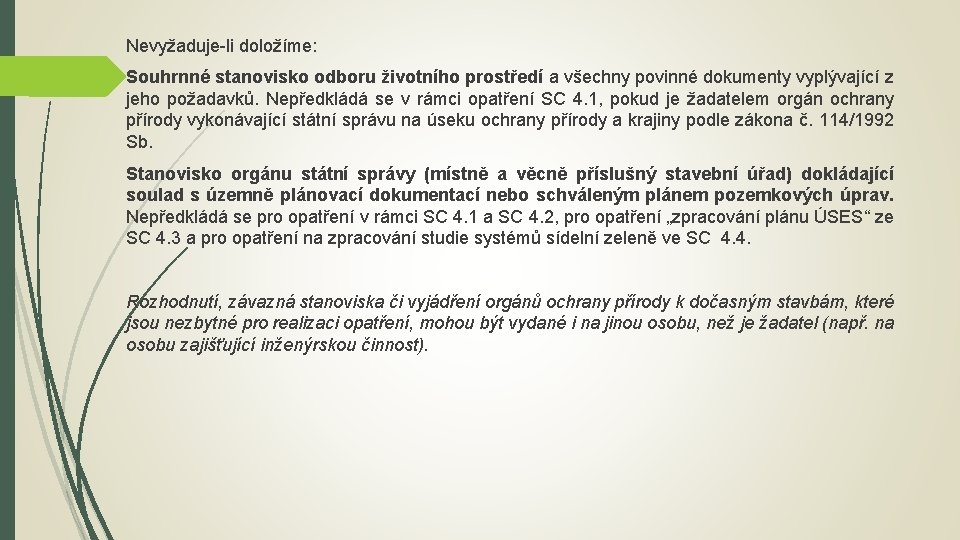 Nevyžaduje-li doložíme: Souhrnné stanovisko odboru životního prostředí a všechny povinné dokumenty vyplývající z jeho