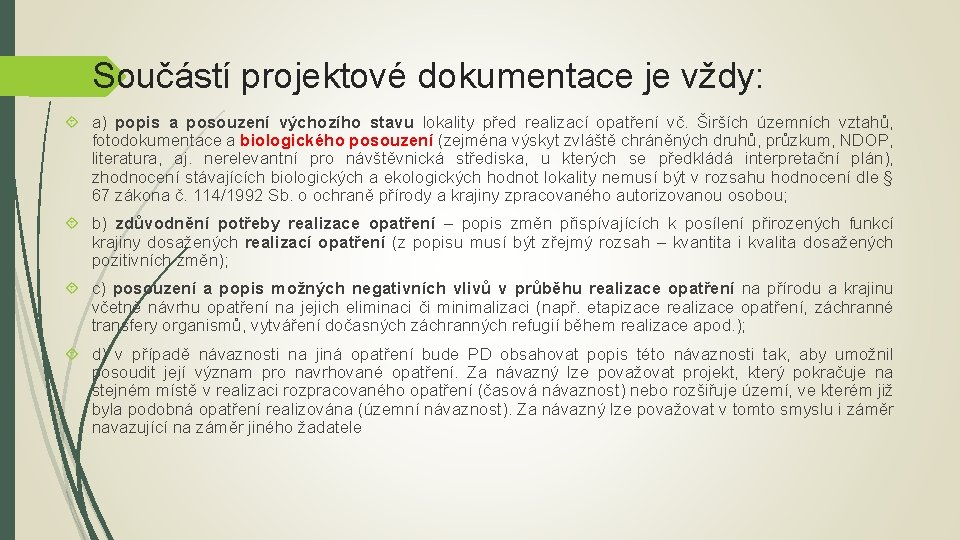 Součástí projektové dokumentace je vždy: a) popis a posouzení výchozího stavu lokality před realizací