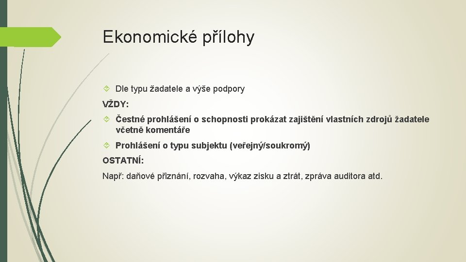 Ekonomické přílohy Dle typu žadatele a výše podpory VŽDY: Čestné prohlášení o schopnosti prokázat