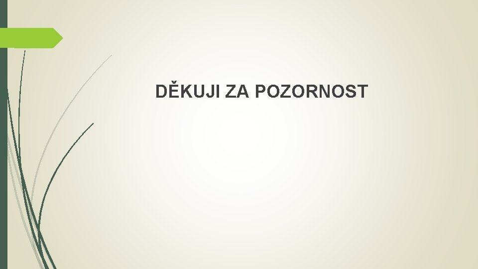 DĚKUJI ZA POZORNOST 