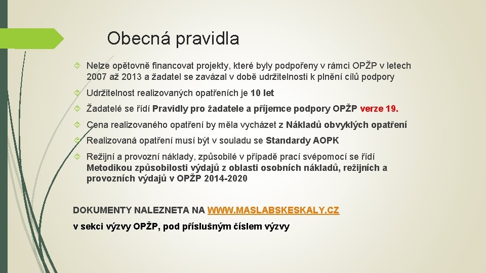 Obecná pravidla Nelze opětovně financovat projekty, které byly podpořeny v rámci OPŽP v letech