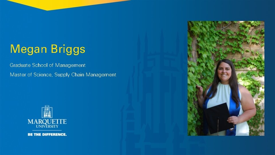 Megan Briggs Graduate School of Management Master of Science, Supply Chain Management 
