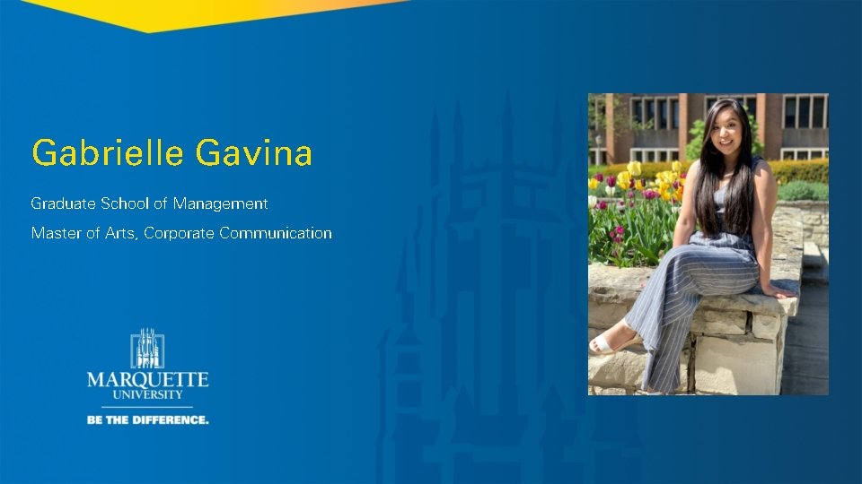 Gabrielle Gavina Graduate School of Management Master of Arts, Corporate Communication 