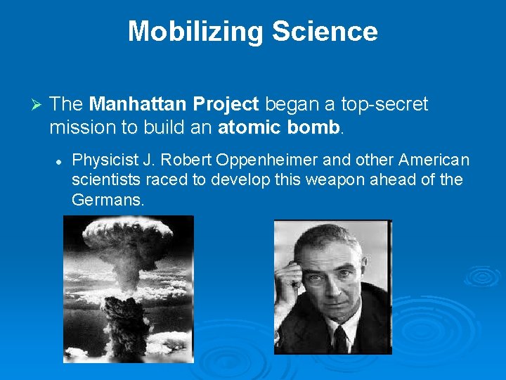 Mobilizing Science Ø The Manhattan Project began a top-secret mission to build an atomic Mobilizing Science Ø The Manhattan Project began a top-secret mission to build an atomic