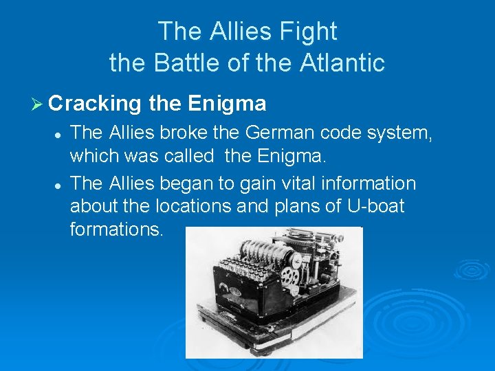 The Allies Fight the Battle of the Atlantic Ø Cracking l l the Enigma The Allies Fight the Battle of the Atlantic Ø Cracking l l the Enigma