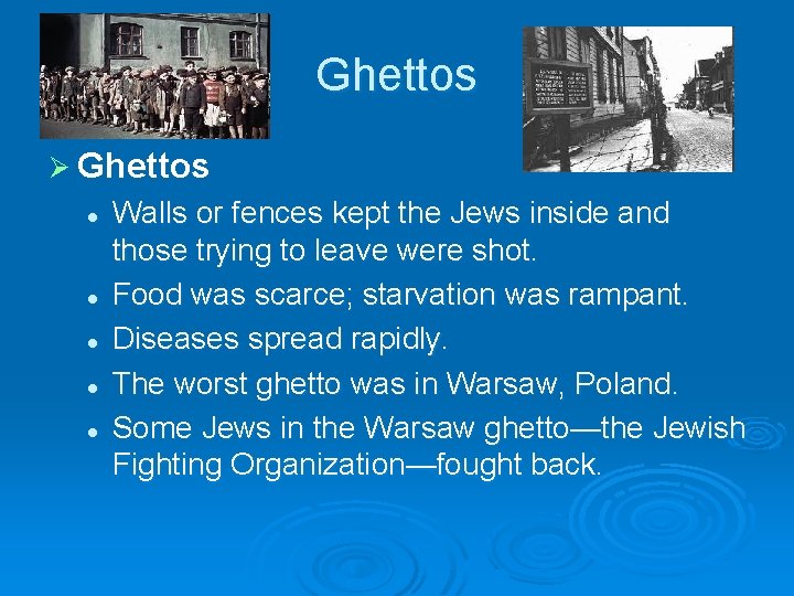 Ghettos Ø Ghettos l l l Walls or fences kept the Jews inside and Ghettos Ø Ghettos l l l Walls or fences kept the Jews inside and