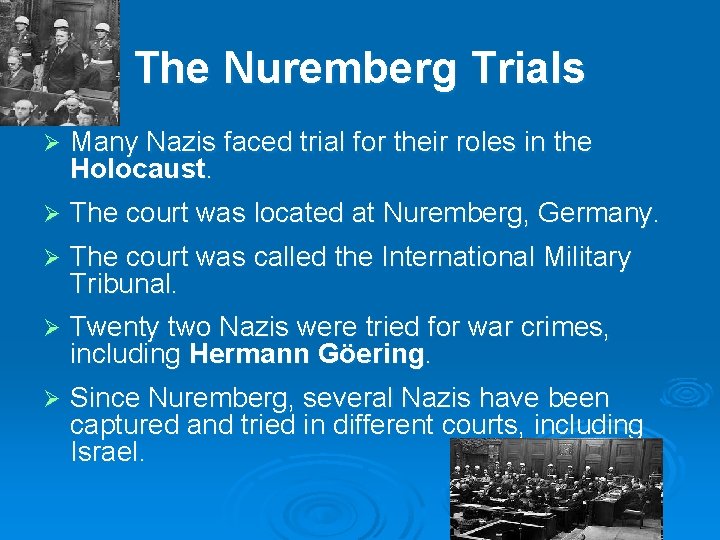 The Nuremberg Trials Ø Many Nazis faced trial for their roles in the Holocaust. The Nuremberg Trials Ø Many Nazis faced trial for their roles in the Holocaust.