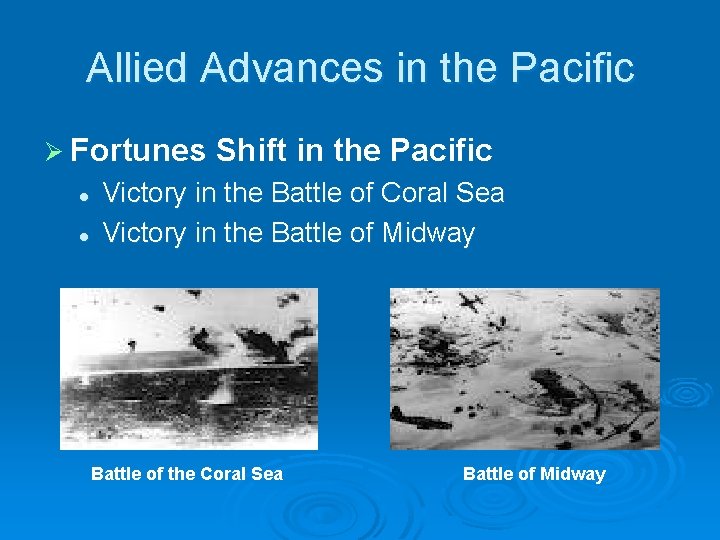 Allied Advances in the Pacific Ø Fortunes l l Shift in the Pacific Victory Allied Advances in the Pacific Ø Fortunes l l Shift in the Pacific Victory