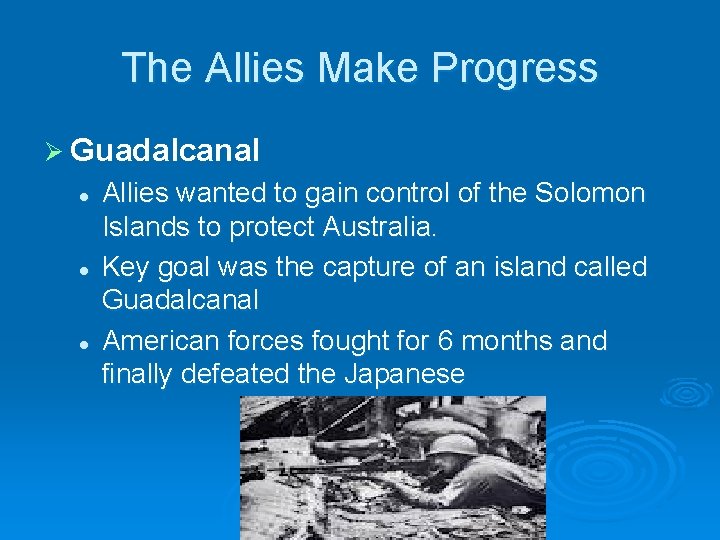 The Allies Make Progress Ø Guadalcanal l Allies wanted to gain control of the The Allies Make Progress Ø Guadalcanal l Allies wanted to gain control of the