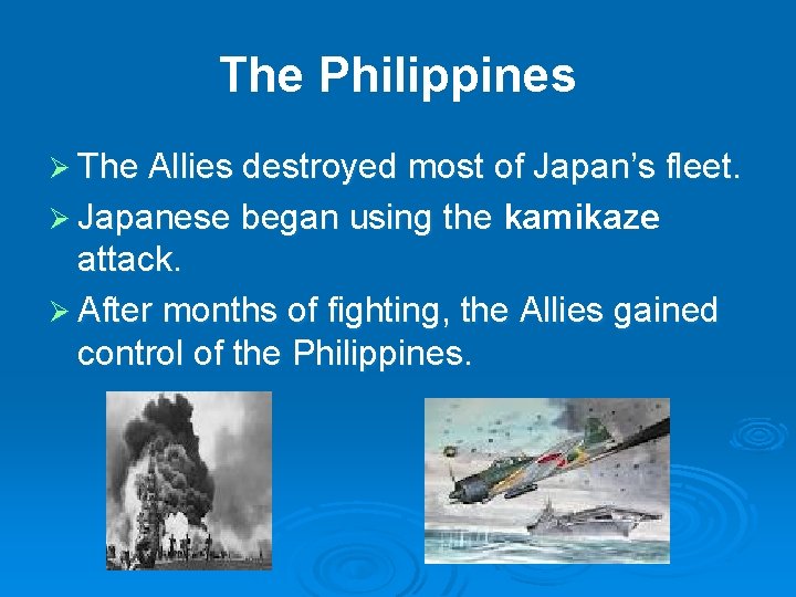 The Philippines Ø The Allies destroyed most of Japan’s fleet. Ø Japanese began using The Philippines Ø The Allies destroyed most of Japan’s fleet. Ø Japanese began using