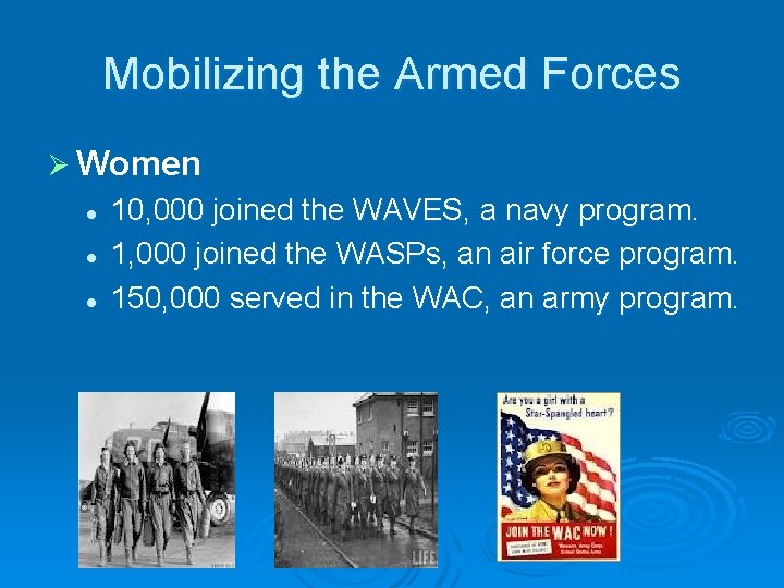 Mobilizing the Armed Forces Ø Women l l l 10, 000 joined the WAVES, Mobilizing the Armed Forces Ø Women l l l 10, 000 joined the WAVES,