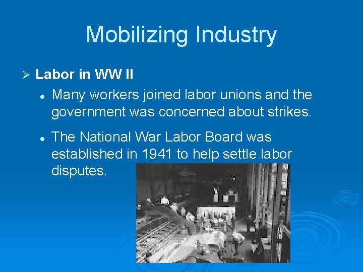 Mobilizing Industry Ø Labor in WW II l Many workers joined labor unions and Mobilizing Industry Ø Labor in WW II l Many workers joined labor unions and