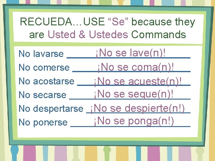 RECUEDA…USE “Se” because they are Usted & Ustedes Commands ¡No se lave(n)! No lavarse