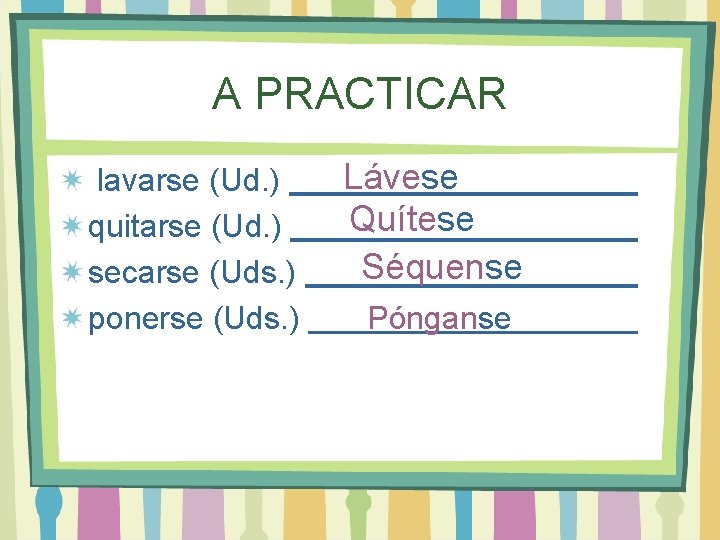 A PRACTICAR lavarse (Ud. ) quitarse (Ud. ) secarse (Uds. ) ponerse (Uds. )