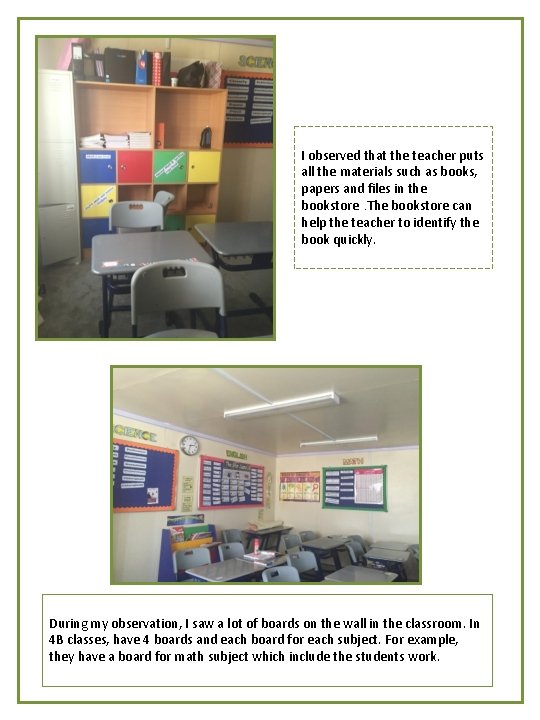 I observed that the teacher puts all the materials such as books, papers and