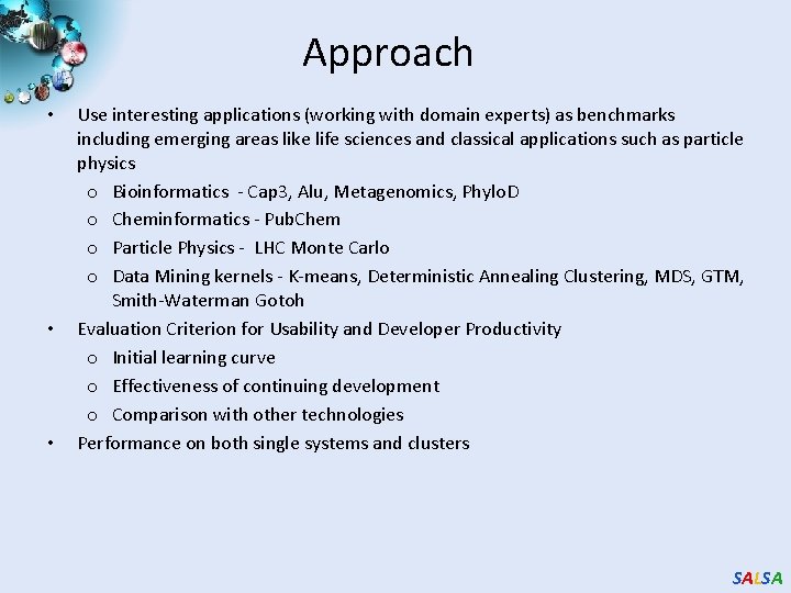 Approach • • • Use interesting applications (working with domain experts) as benchmarks including