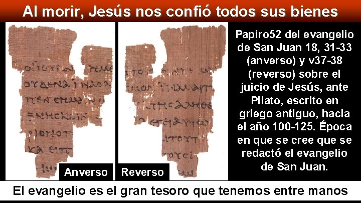 Al morir, Jesús nos confió todos sus bienes Anverso Reverso Papiro 52 del evangelio