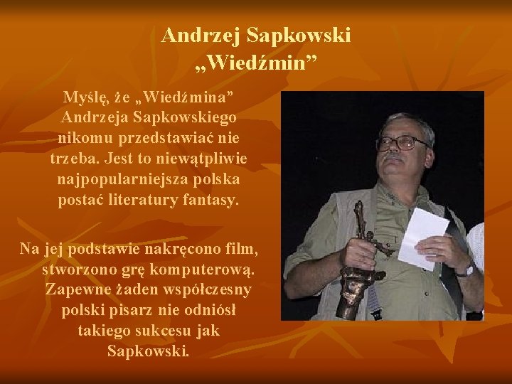 Andrzej Sapkowski „Wiedźmin” Myślę, że „Wiedźmina” Andrzeja Sapkowskiego nikomu przedstawiać nie trzeba. Jest to