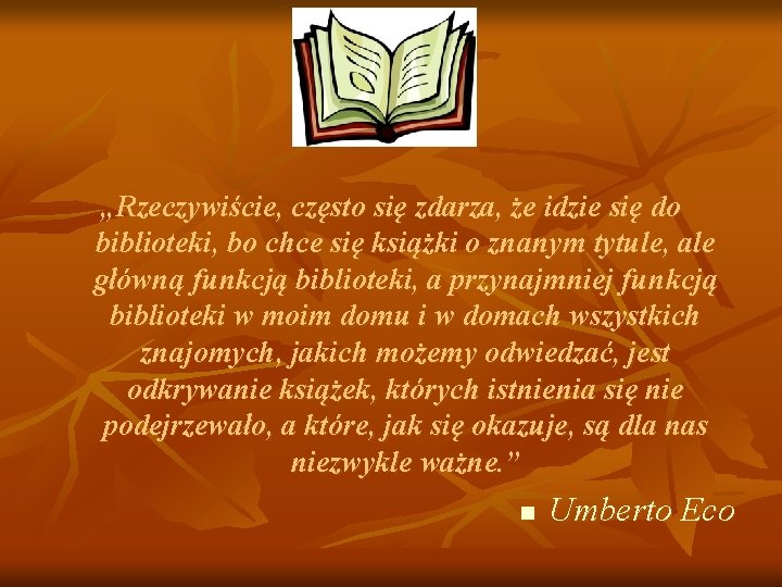 „Rzeczywiście, często się zdarza, że idzie się do biblioteki, bo chce się książki o