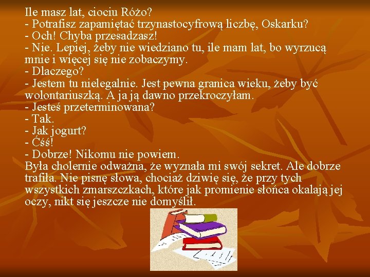 Ile masz lat, ciociu Różo? - Potrafisz zapamiętać trzynastocyfrową liczbę, Oskarku? - Och! Chyba