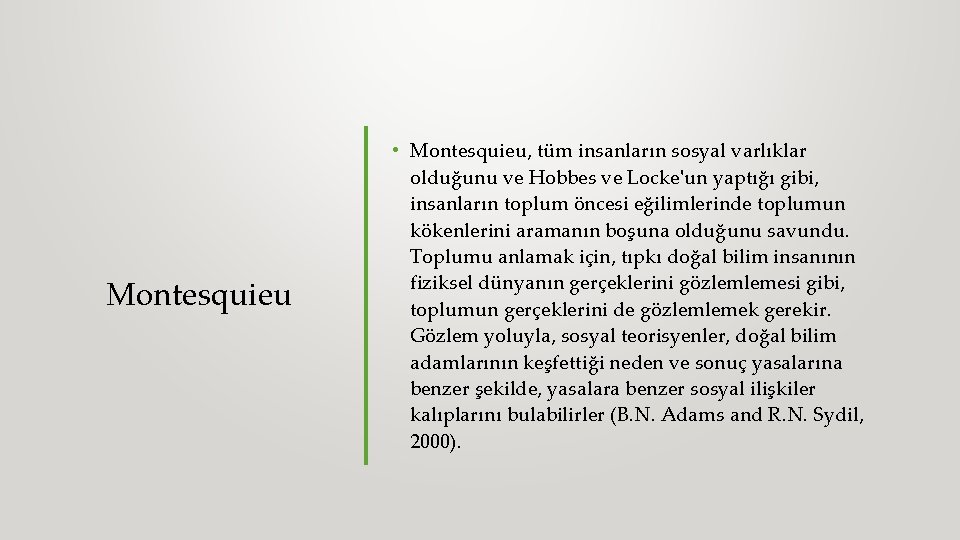 Montesquieu • Montesquieu, tüm insanların sosyal varlıklar olduğunu ve Hobbes ve Locke'un yaptığı gibi,