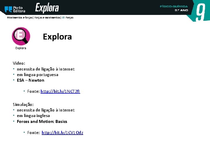 Movimentos e forças| Forças e movimentos| 05 Forças Explora Vídeo: • necessita de ligação