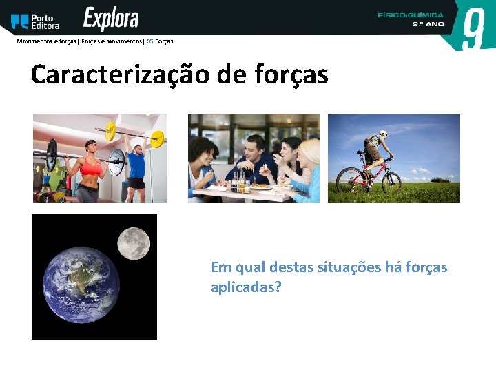 Movimentos e forças| Forças e movimentos| 05 Forças Caracterização de forças Em qual destas