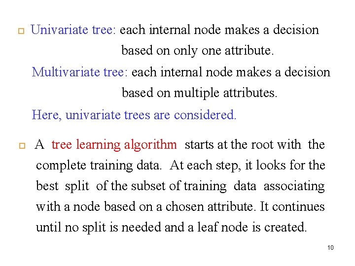  Univariate tree: each internal node makes a decision based on only one attribute.