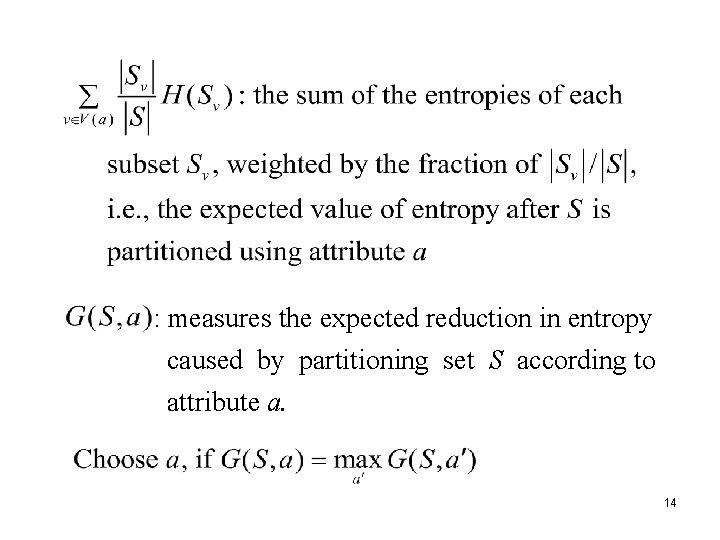 : measures the expected reduction in entropy caused by partitioning set S according to