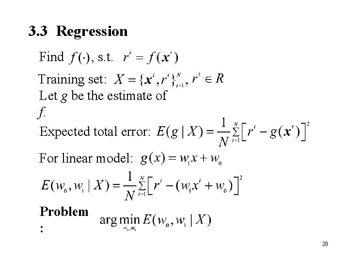 3. 3 Regression Find , s. t. Training set: Let g be the estimate