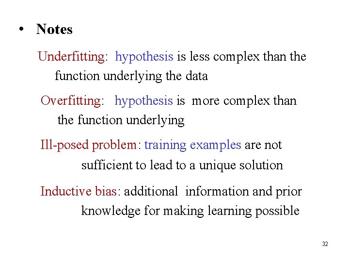  • Notes Underfitting: hypothesis is less complex than the function underlying the data