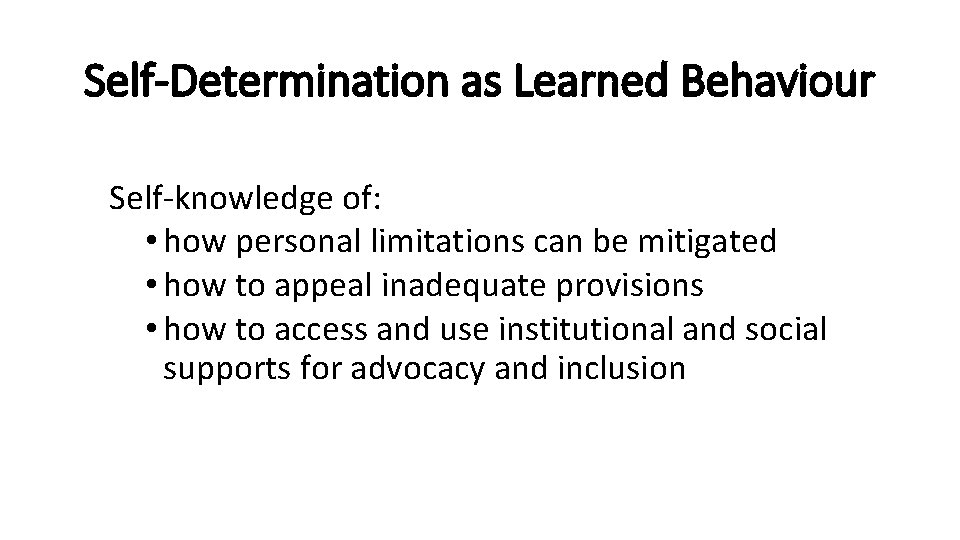 Self-Determination as Learned Behaviour Self-knowledge of: • how personal limitations can be mitigated •