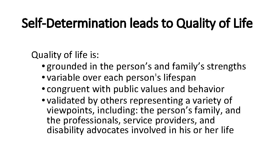Self-Determination leads to Quality of Life Quality of life is: • grounded in the