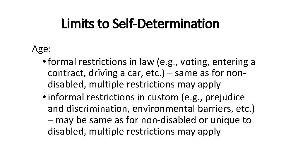 Limits to Self-Determination Age: • formal restrictions in law (e. g. , voting, entering